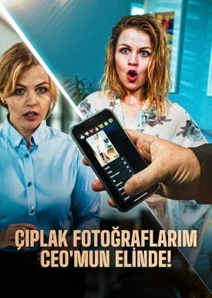 ÇIPLAK FOTOĞRAFLARIM CEO'MUN ELİNDE