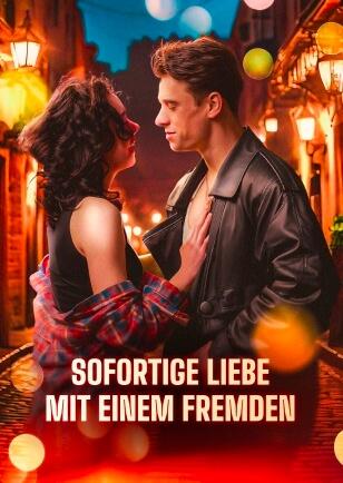 SOFORTIGE LIEBE MIT FREMDEN