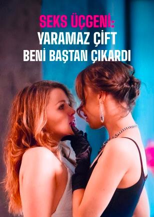 SEKS ÜÇGENİ: YARAMAZ ÇİFT BENİ BAŞTAN ÇIKARDI