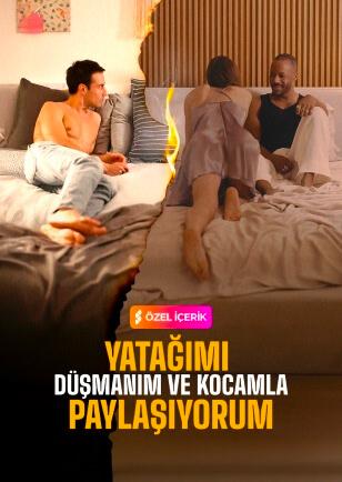 DÜŞMANIM VE KOCAMLA AYNI YATAĞI PAYLAŞMAK