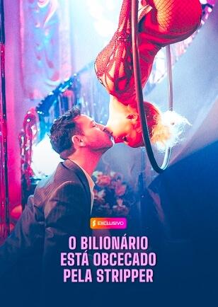 O BILIONÁRIO ESTÁ OBCECADO PELA STRIPPER
