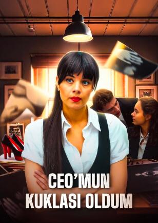 CEO'MUN KUKLASI OLDUM