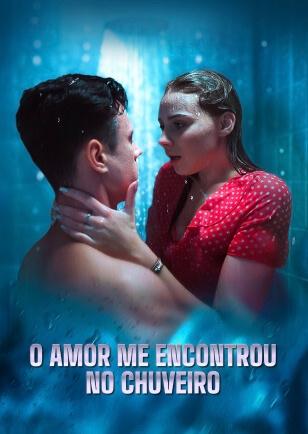 O AMOR ME ENCONTROU NO CHUVEIRO