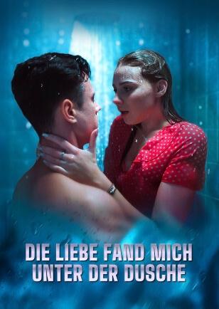 DIE LIEBE FAND MICH UNTER DER DUSCHE