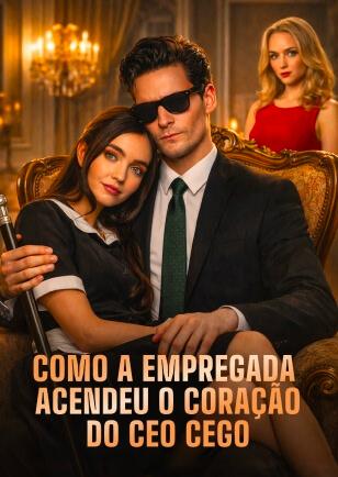 COMO A EMPREGADA ACENDEU O CORAÇÃO DO CEO CEGO