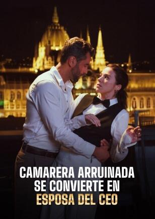 CAMARERA ARRUINADA SE CONVIERTE EN ESPOSA DEL CEO