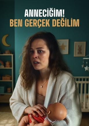ANNECİĞİM! BEN GERÇEK DEĞİLİM