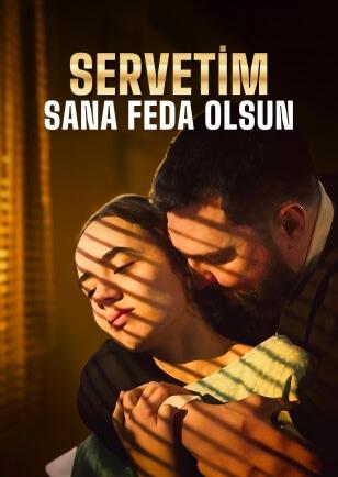 SERVETİM SANA FEDA OLSUN