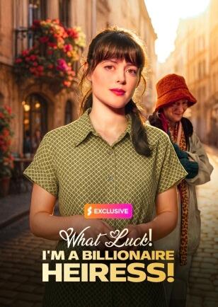 WHAT LUCK! I'M A BILLIONAIRE HEIRESS!