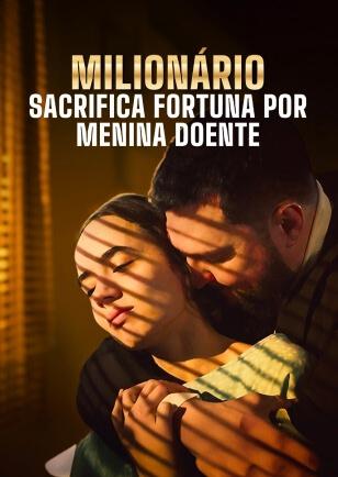 MILIONÁRIO SACRIFICA FORTUNA POR MENINA DOENTE