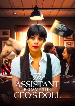 THE ASSISTANT BECAME THE CEO'S DOLL