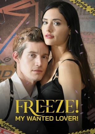FREEZE! MY WANTED LOVER!