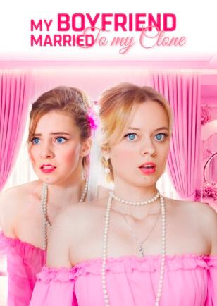 MY BOYFRIEND MARRIED TO MY CLONE