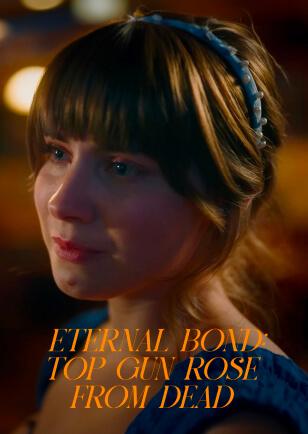 ETERNAL BOND: TOP GUN ROSE FROM DEAD