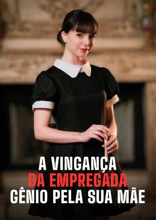 A VINGANÇA DA EMPREGADA GÊNIO PELA SUA MÃE