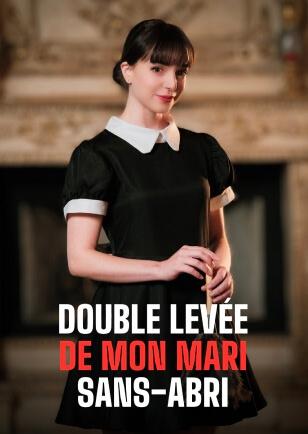 DOUBLE LEVÉE DE MON MARI SANS-ABRI