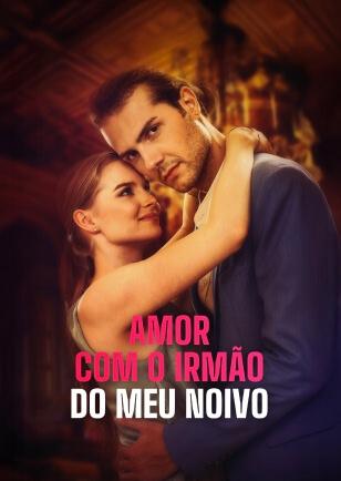 AMOR COM O IRMÃO DO MEU NOIVO