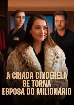 A CRIADA CINDERELA SE TORNA ESPOSA DO MILIONÁRIO