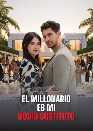 EL MILLONARIO ES MI NOVIO SUSTITUTO
