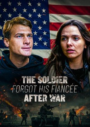 THE SOLDIER FORGOT HIS FIANCÉE AFTER WAR