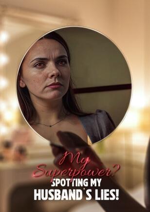MY SUPERPOWER? SPOTTING MY HUSBAND’S LIES!