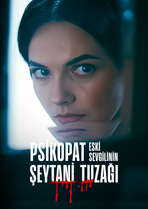 PSİKOPAT ESKİ SEVGİLİNİN ŞEYTANİ TUZAĞI