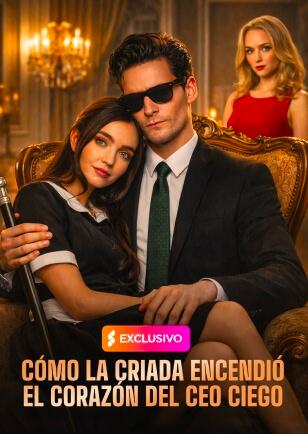 CÓMO LA CRIADA ENCENDIÓ EL CORAZÓN DEL CEO CIEGO