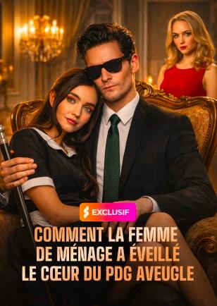 COMMENT LA FEMME DE MÉNAGE A ÉVEILLÉ LE CŒUR DU PDG AVEUGLE