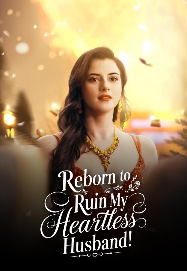 REBORN TO RUIN MY HEARTLESS HUSBAND!