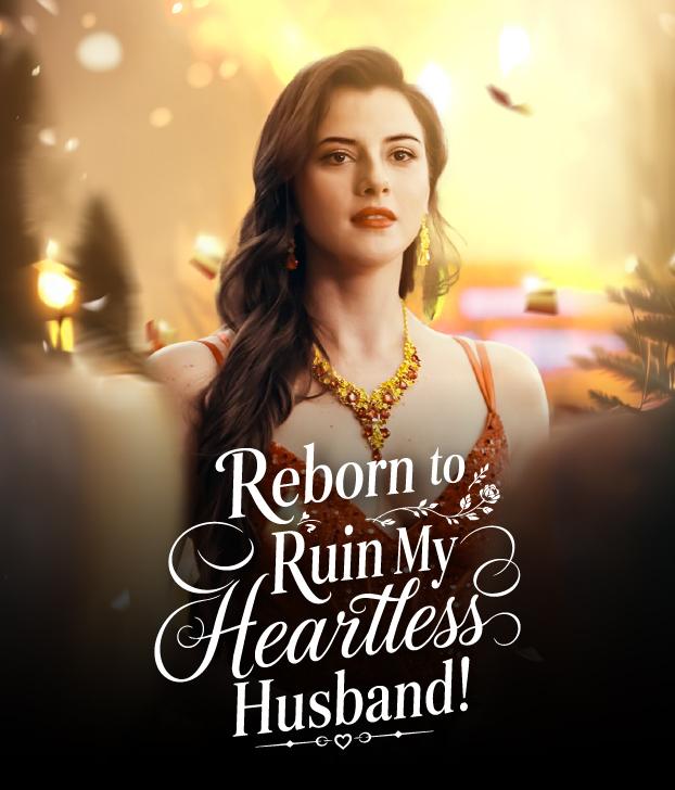 REBORN TO RUIN MY HEARTLESS HUSBAND!