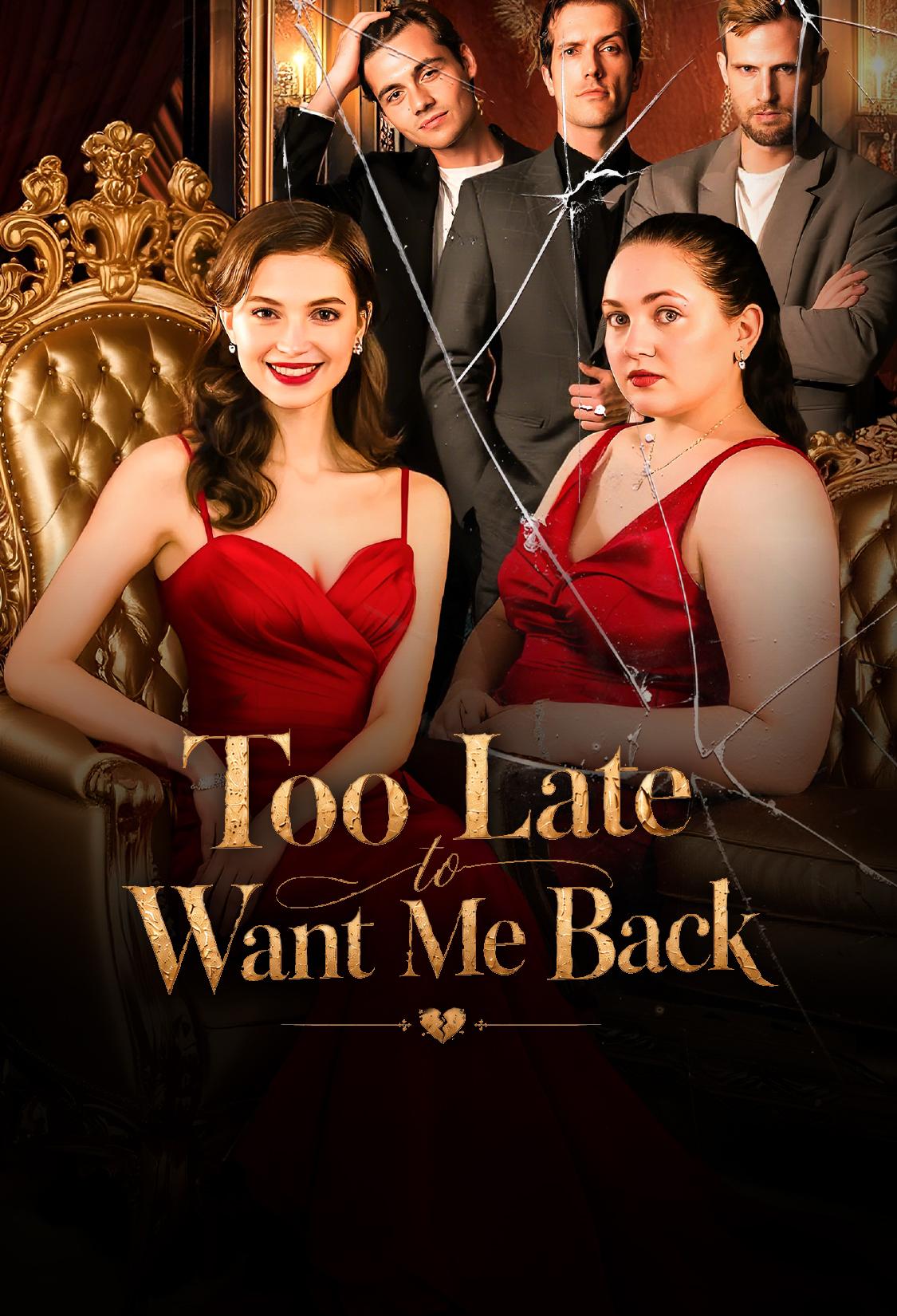 TOO LATE TO WANT ME BACK