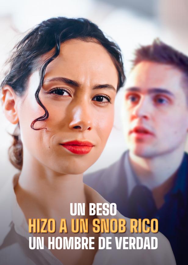 UN BESO HIZO A UN SNOB RICO UN HOMBRE DE VERDAD