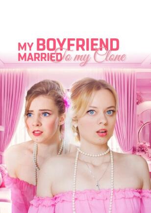 MY BOYFRIEND MARRIED TO MY CLONE