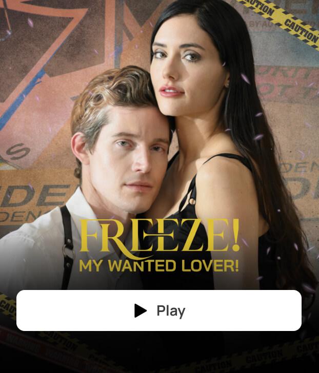 FREEZE! MY WANTED LOVER!