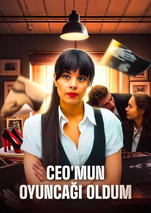 CEO'MUN OYUNCAĞI OLDUM