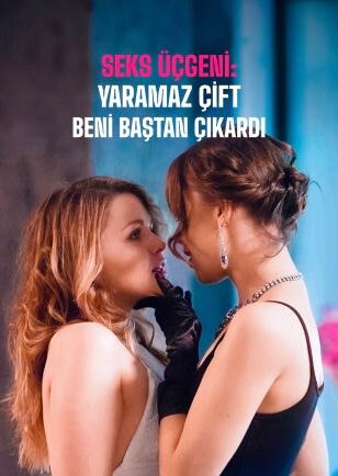 SEKS ÜÇGENİ: YARAMAZ ÇİFT BENİ BAŞTAN ÇIKARDI