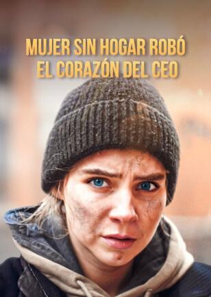 MUJER SIN HOGAR ROBÓ EL CORAZÓN DEL CEO