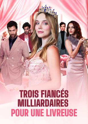 TROIS FIANCÉS MILLIARDAIRES POUR UNE LIVREUSE