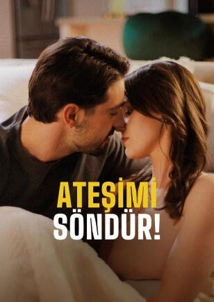 ATEŞİMİ SÖNDÜR!