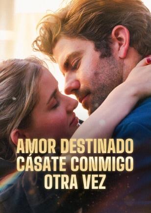 AMOR DESTINADO CÁSATE CONMIGO OTRA VEZ