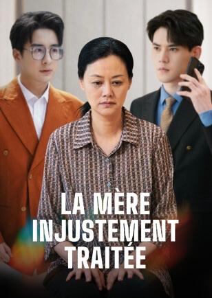 LA MÈRE INJUSTEMENT TRAITÉE