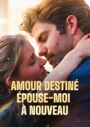 AMOUR DESTINÉ ÉPOUSE-MOI À NOUVEAU